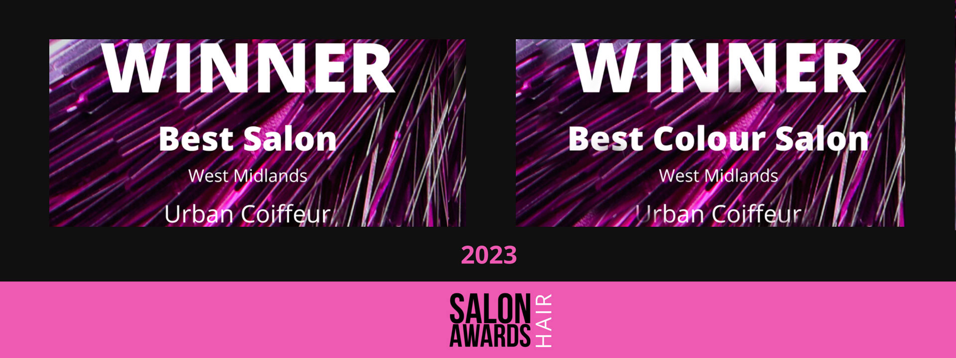 Urban Coiffeur Have Proudly Been Awarded The Title Of "Best Colour Salon in the West Midlands and Best Salon in the West Midlands.